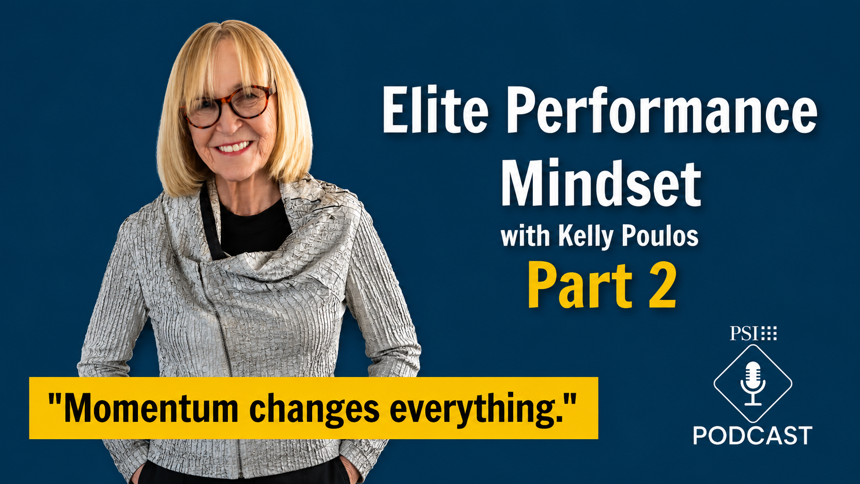Podcast cover: Kelly Poulos smiling with a silver jacket on a blue background; bold white title 'Elite Performance Mindset' with 'Part 2', and a yellow banner reading 'Momentum changes everything.' The PSI Podcast logo is in the lower right.