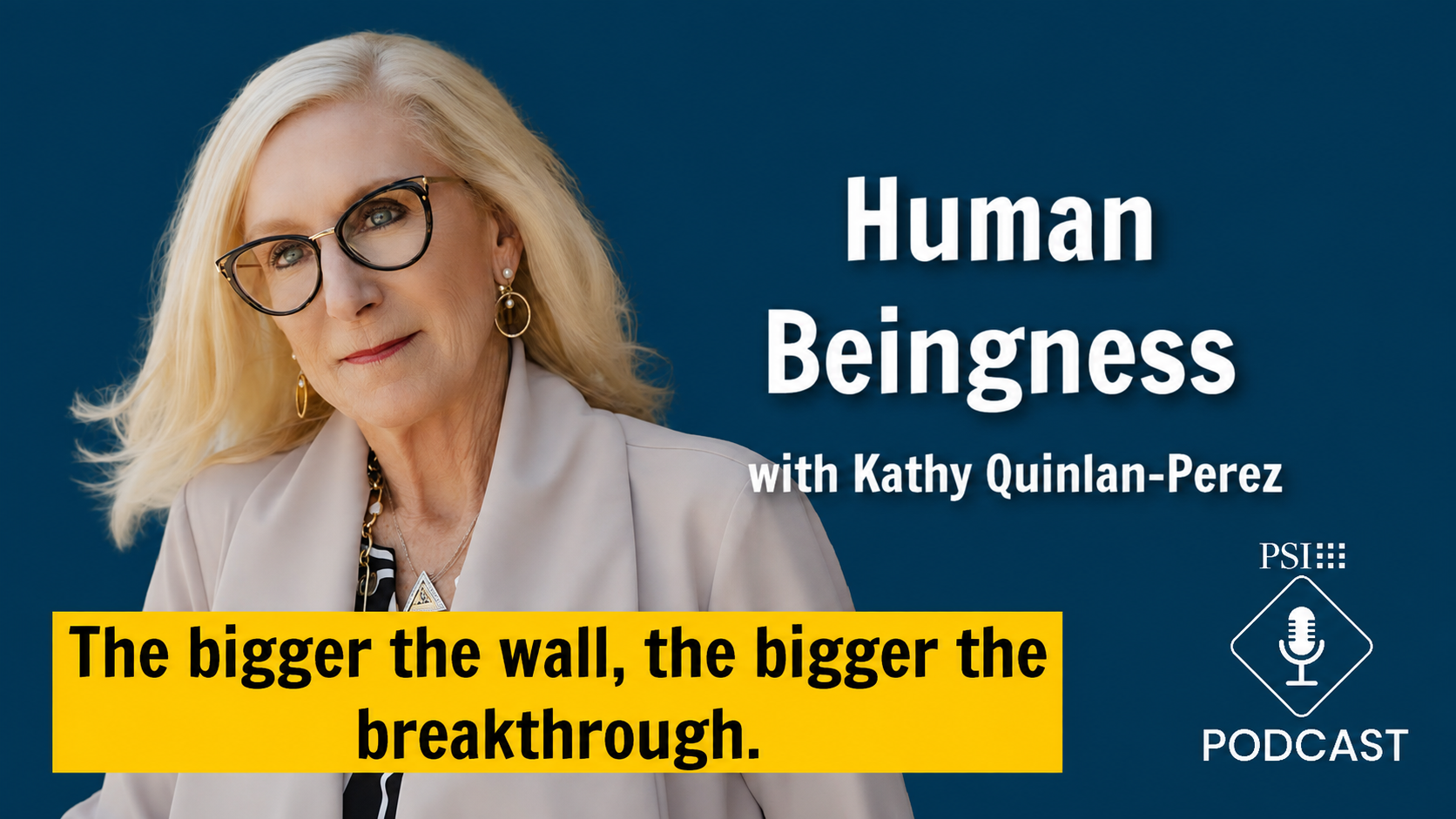 Podcast cover featuring Kathy Quinlan-Perez, blue backdrop, with the title 'Human Beingness' on the right and a yellow quote banner at the bottom.
