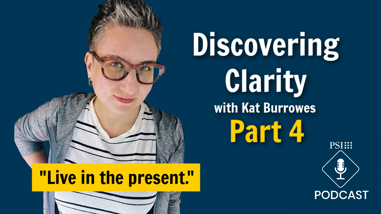 Podcast cover: woman with glasses on a teal background, title 'Discovering Clarity with Kat Burrows Part 4' and yellow caption 'Live in the present.' with a microphone icon.